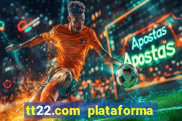 tt22.com plataforma de jogos